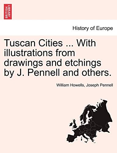 Tuscan Cities ... With illustrations from drawings and etchings by J. Pennell and others.