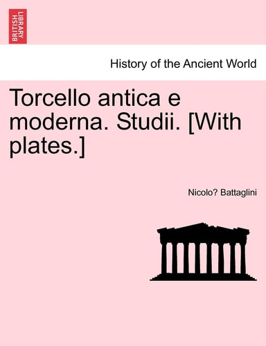 Torcello Antica E Moderna. Studii. [With Plates.] (English and Italian Edition)