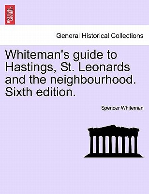 Whiteman's guide to Hastings, St. Leonards and the neighbourhood. Sixth edition.