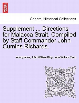 Supplement ... Directions for Malacca Strait. Compiled by Staff Commander John Cumins Richards.