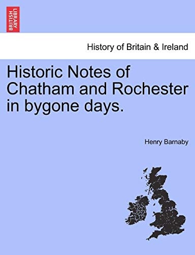 Historic Notes of Chatham and Rochester in bygone days.
