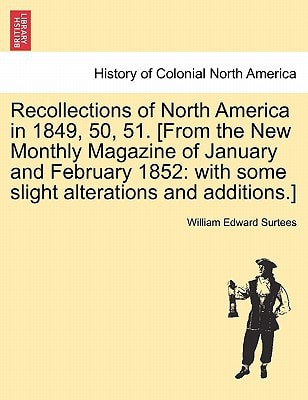 Recollections of North America in 1849, 50, 51. [From the New Monthly Magazine of January and February 1852: with some slight alterations and additions.]