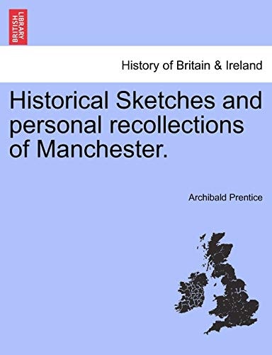 Historical Sketches and personal recollections of Manchester.