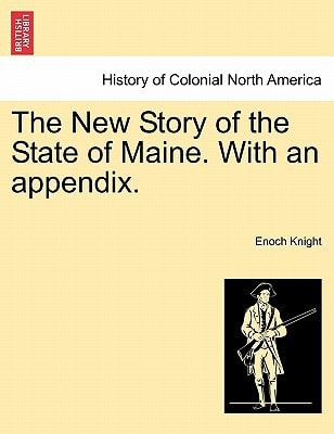 The New Story of the State of Maine. With an appendix.