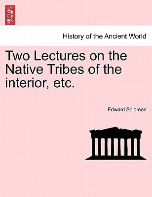 Two Lectures on the Native Tribes of the interior, etc.