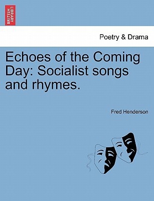 Echoes of the Coming Day: Socialist songs and rhymes.