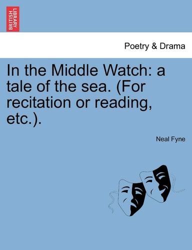 In the Middle Watch: a tale of the sea. (For recitation or reading, etc.).