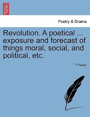 Revolution. A poetical ... exposure and forecast of things moral, social, and political, etc.