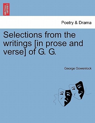 Selections from the writings [in prose and verse] of G. G.