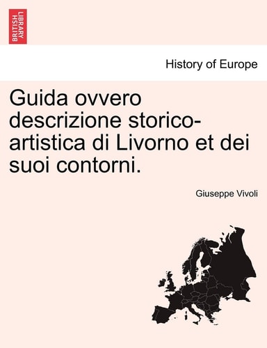 Guida Ovvero Descrizione Storico-Artistica Di Livorno Et Dei Suoi Contorni. (English and Italian Edition)