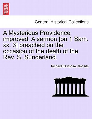 A Mysterious Providence improved. A sermon [on 1 Sam. xx. 3] preached on the occasion of the death of the Rev. S. Sunderland.