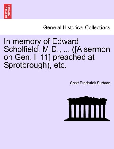 In Memory of Edward Scholfield, M.D., ... ([a Sermon on Gen. L. 11] Preached at Sprotbrough), Etc.