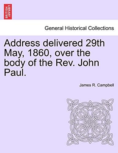 Address delivered 29th May, 1860, over the body of the Rev. John Paul.