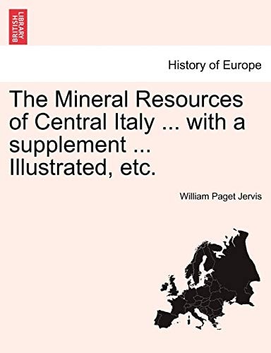 The Mineral Resources of Central Italy ... with a Supplement ... Illustrated, Etc.
