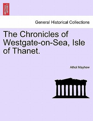 The Chronicles of Westgate-on-Sea, Isle of Thanet.