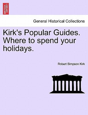 Kirk's Popular Guides. Where to spend your holidays.