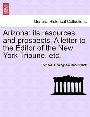 Arizona: its resources and prospects. A letter to the Editor of the New York Tribune, etc.