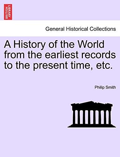 A History of the World from the earliest records to the present time, etc.