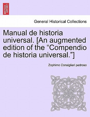 Manual de historia universal. [An augmented edition of the "Compendio de historia universal."]