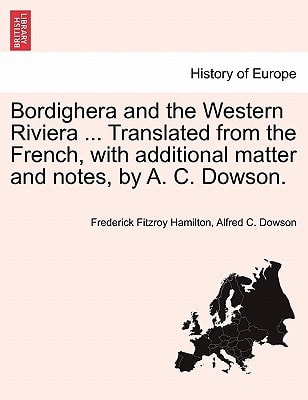 Bordighera and the Western Riviera ... Translated from the French, with additional matter and notes, by A. C. Dowson.