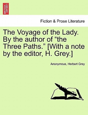 The Voyage of the Lady. By the author of "the Three Paths." [With a note by the editor, H. Grey.]