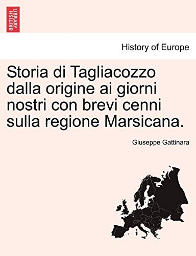 Storia Di Tagliacozzo Dalla Origine AI Giorni Nostri Con Brevi Cenni Sulla Regione Marsicana. (English and Italian Edition)