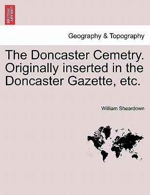 The Doncaster Cemetry. Originally inserted in the Doncaster Gazette, etc.