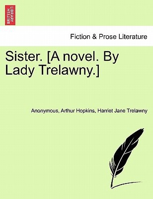 Sister. [A novel. By Lady Trelawny.]
