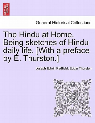 The Hindu at Home. Being sketches of Hindu daily life. [With a preface by E. Thurston.]