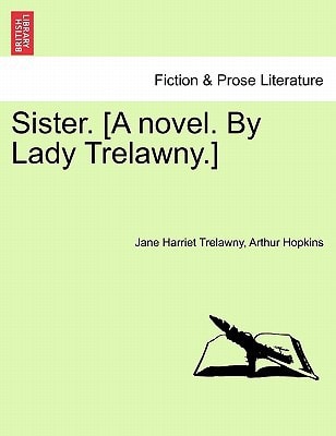 Sister. [A novel. By Lady Trelawny.]