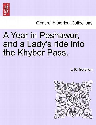 A Year in Peshawur, and a Lady's ride into the Khyber Pass.