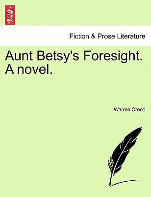 Aunt Betsy's Foresight. A novel.