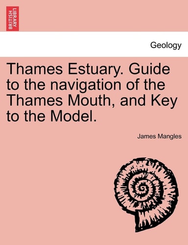 Thames Estuary. Guide to the navigation of the Thames Mouth, and Key to the Model.