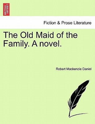 The Old Maid of the Family. A novel.