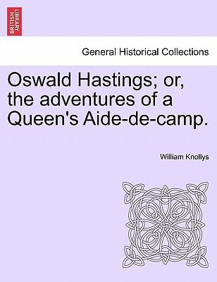 Oswald Hastings; or, the adventures of a Queen's Aide-de-camp.
