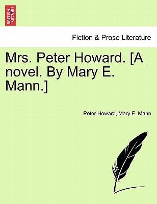Mrs. Peter Howard. [A novel. By Mary E. Mann.] vol. I