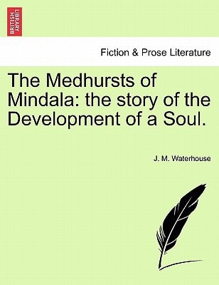 The Medhursts of Mindala: the story of the Development of a Soul.