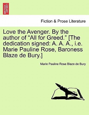 Love the Avenger. By the author of "All for Greed." [The dedication signed: A. A. A., i.e. Marie Pauline Rose, Baroness Blaze de Bury.]