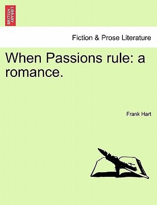 When Passions rule: a romance.