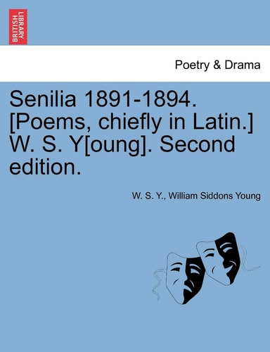 Senilia 1891-1894. [Poems, chiefly in Latin.] W. S. Y[oung]. Second edition.