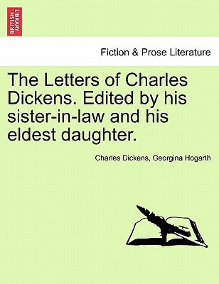 The Letters of Charles Dickens. Edited by his sister-in-law and his eldest daughter.