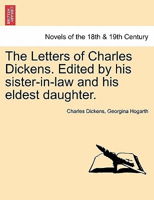 The Letters of Charles Dickens. Edited by his sister-in-law and his eldest daughter.