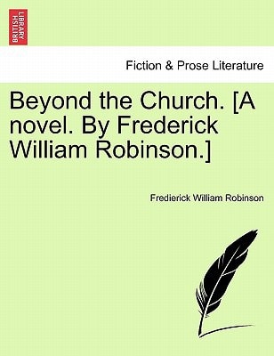 Beyond the Church. [A novel. By Frederick William Robinson.]