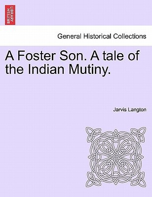 A Foster Son. A tale of the Indian Mutiny.