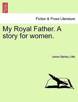 My Royal Father. A story for women.