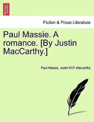 Paul Massie. A romance. [By Justin MacCarthy.]