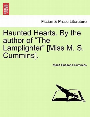 Haunted Hearts. By the author of "The Lamplighter" [Miss M. S. Cummins].
