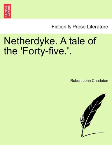 Netherdyke. A tale of the 'Forty-five.'.