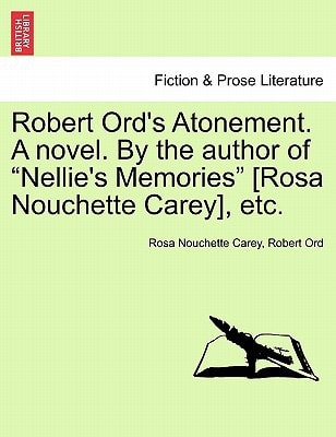 Robert Ord's Atonement. A novel. By the author of "Nellie's Memories" [Rosa Nouchette Carey], etc.