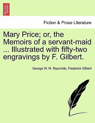 Mary Price; or, the Memoirs of a servant-maid ... Illustrated with fifty-two engravings by F. Gilbert. Vol. I.